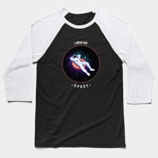 I Need My Space Baseball T-Shirt